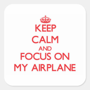 Keep Calm and focus on My Aeroplane Square Sticker