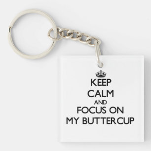 Keep Calm and focus on My Buttercup Key Ring