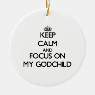 Keep Calm and focus on My Godchild Ceramic Ornament