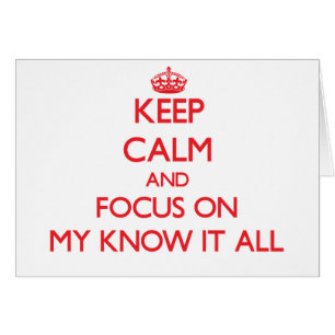 Keep Calm and focus on My Know It All