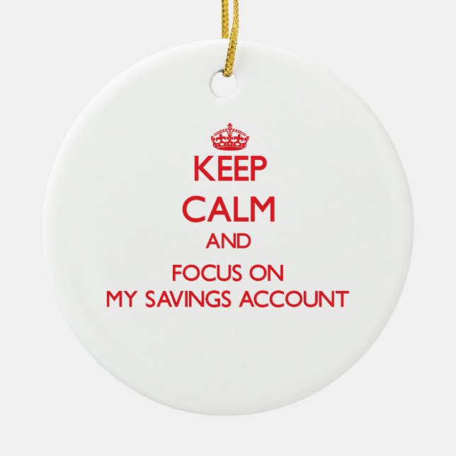 Keep Calm and focus on My Savings Account Ceramic Tree Decoration (Front)