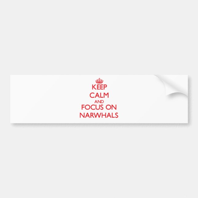 Keep calm and focus on Narwhals Bumper Sticker (Front)
