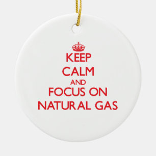 Keep Calm and focus on Natural Gas Ceramic Ornament