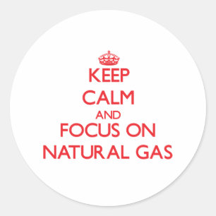 Keep Calm and focus on Natural Gas Classic Round Sticker