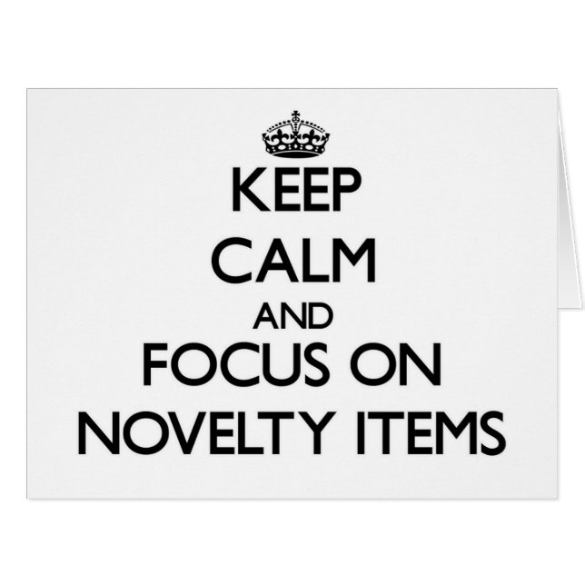 Keep Calm and focus on Novelty Items (Front Horizontal)