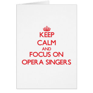 Keep Calm and focus on Opera Singers