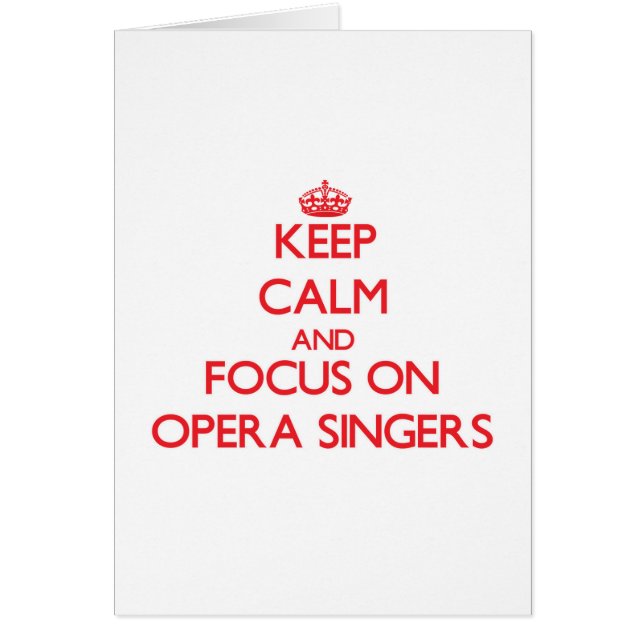 Keep Calm and focus on Opera Singers (Front)