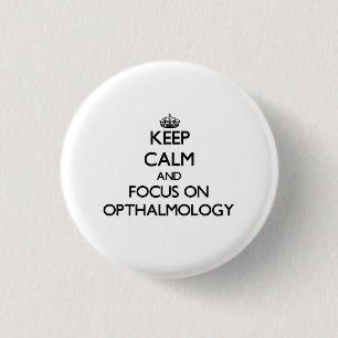 Keep Calm and focus on Opthalmology 3 Cm Round Badge