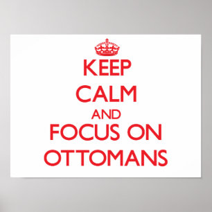 Keep Calm and focus on Ottomans Poster