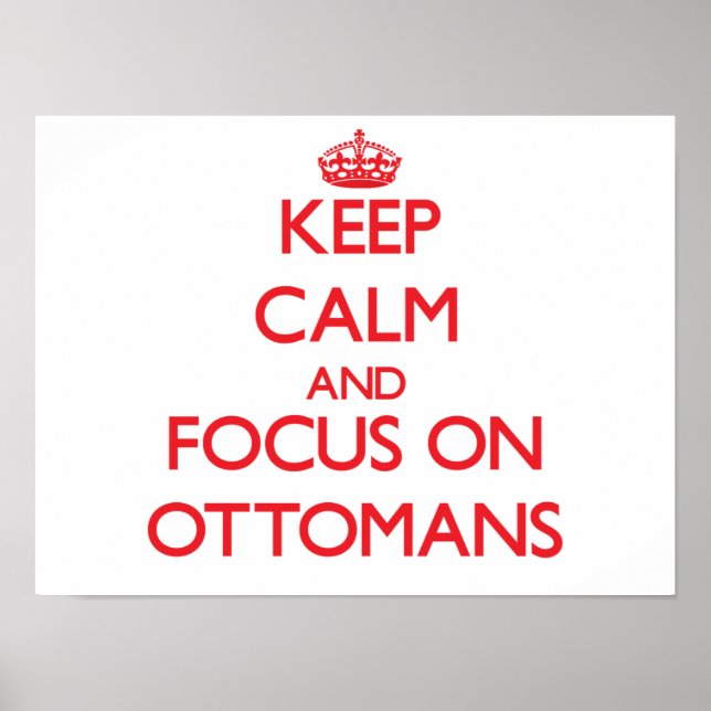 Keep Calm and focus on Ottomans Poster (Front)