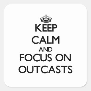 Keep Calm and focus on Outcasts Square Sticker