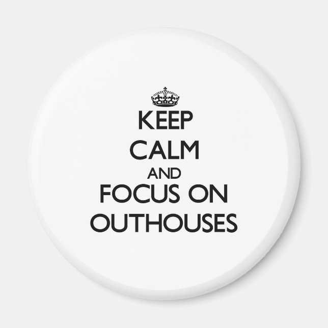 Keep Calm and focus on Outhouses Magnet (Front)