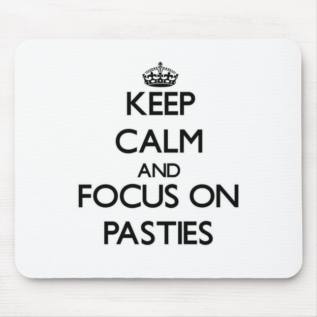 Keep Calm and focus on Pasties Mouse Pad (Front)