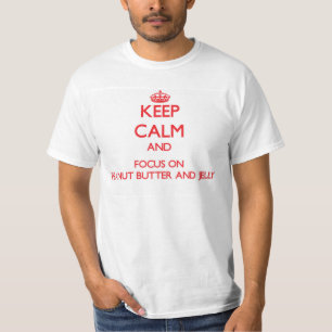 Keep Calm and focus on Peanut Butter And Jelly T-Shirt