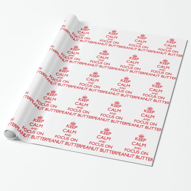 Keep Calm and focus on Peanut Butter Wrapping Paper (Unrolled)