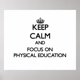 Keep Calm and focus on Physical Education Poster