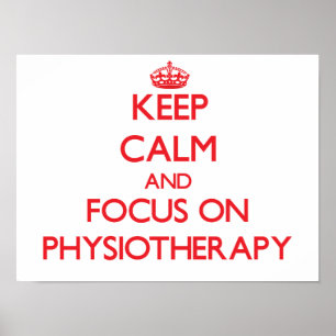 Keep Calm and focus on Physiotherapy Poster