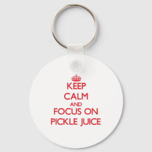 Keep Calm and focus on Pickle Juice Key Ring