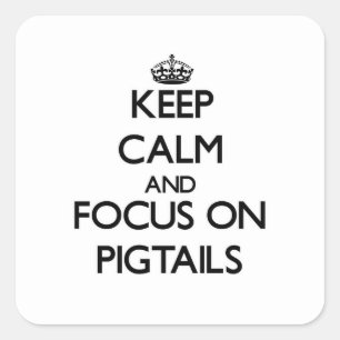 Keep Calm and focus on Pigtails Square Sticker