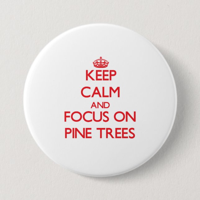 Keep Calm and focus on Pine Trees 7.5 Cm Round Badge (Front)