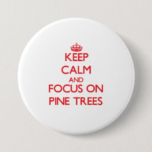 Keep Calm and focus on Pine Trees 7.5 Cm Round Badge