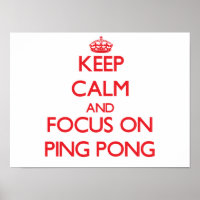 Keep Calm and focus on Ping Pong