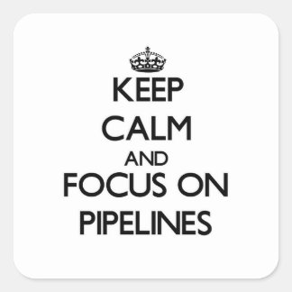 Keep Calm and focus on Pipelines Square Sticker