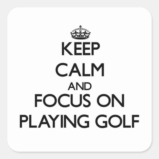 Keep Calm and focus on Playing Golf Square Sticker (Front)