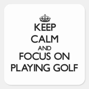 Keep Calm and focus on Playing Golf Square Sticker