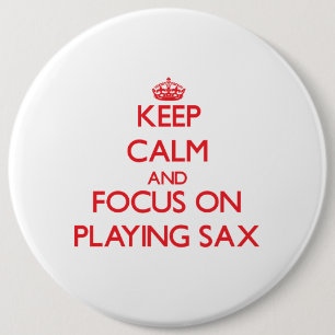 Keep Calm and focus on Playing Sax 6 Cm Round Badge