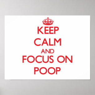 Keep Calm and focus on Poop Poster