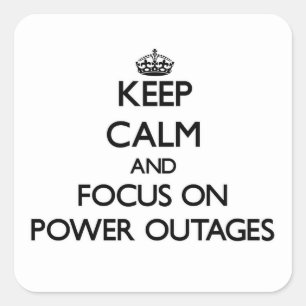 Keep Calm and focus on Power Outages Square Sticker