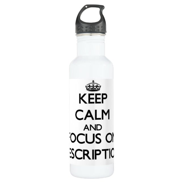 Keep Calm and focus on Prescriptions 710 Ml Water Bottle (Front)