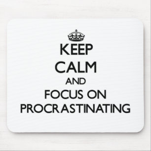 Keep Calm and focus on Procrastinating Mouse Pad