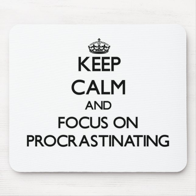 Keep Calm and focus on Procrastinating Mouse Pad (Front)