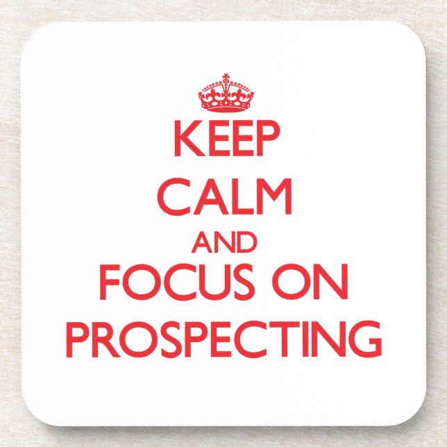 Keep Calm and focus on Prospecting Coaster (Front)