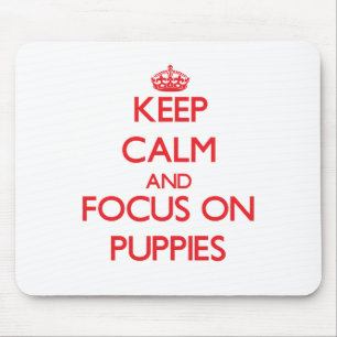 Keep Calm and focus on Puppies Mouse Pad