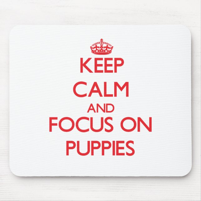 Keep Calm and focus on Puppies Mouse Pad (Front)