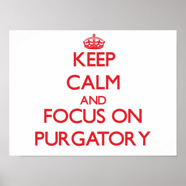 Keep Calm and focus on Purgatory Poster (Front)