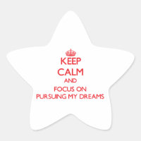 Keep Calm and focus on Pursuing My Dreams