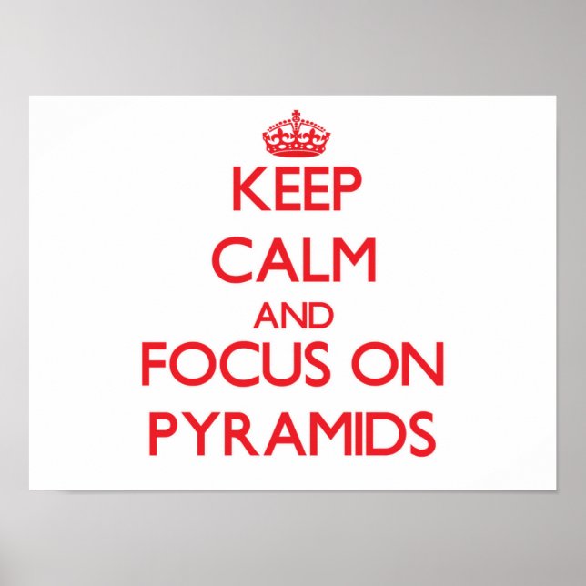 Keep Calm and focus on Pyramids Poster (Front)