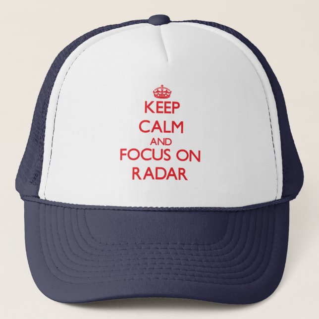 Keep Calm and focus on Radar Trucker Hat (Front)