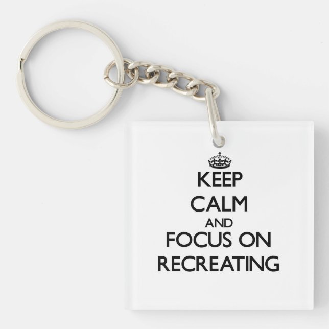 Keep Calm and focus on Recreating Key Ring (Front)
