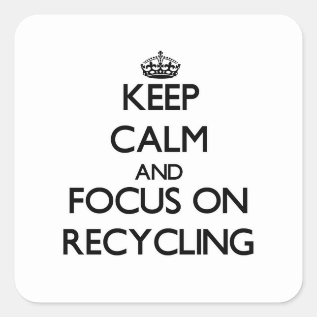 Keep Calm and focus on Recycling Square Sticker (Front)