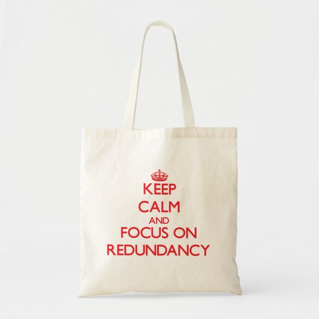 Keep Calm and focus on Redundancy Tote Bag (Front)