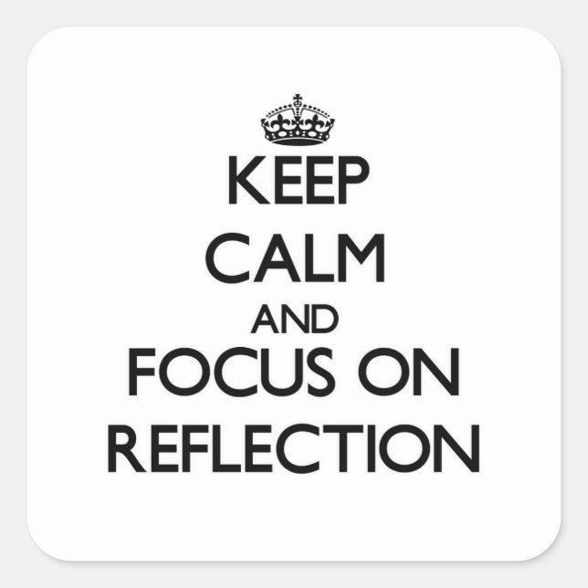 Keep Calm and focus on Reflection Square Sticker (Front)