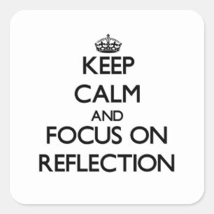 Keep Calm and focus on Reflection Square Sticker