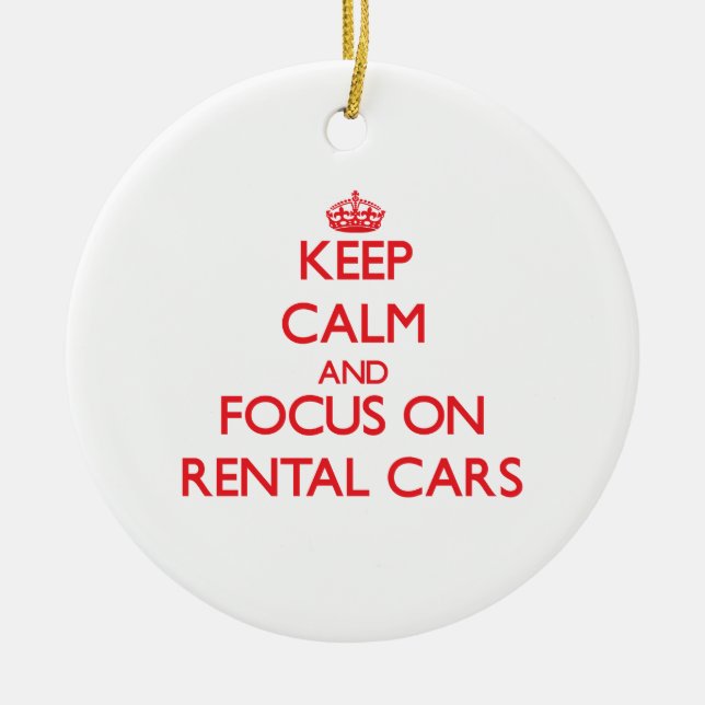 Keep Calm and focus on Rental Cars Ceramic Ornament (Front)