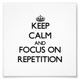 Keep Calm and focus on Repetition Photo Print