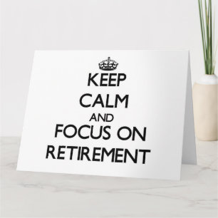 Keep Calm and focus on Retirement Card